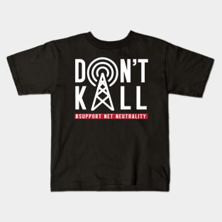 Don't Kill, Support Net Neutrality shirt, save & protect internet t shirt Kids T-Shirt